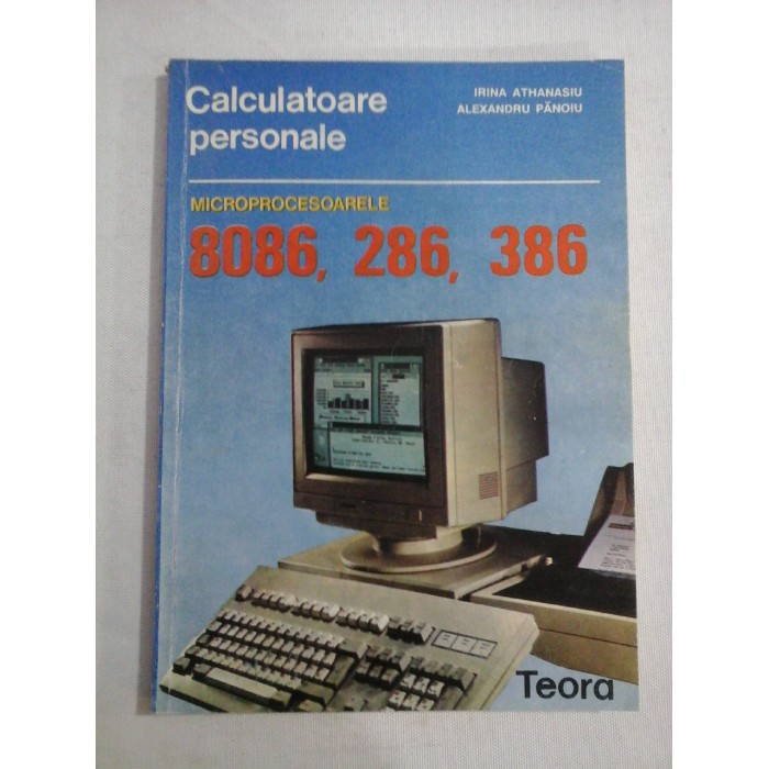 MICROPROCESOARELE 8086 / 80286 / 80386 Programarea in limbaj de asamblare - I. Athanasiu / A. Panoiu MICROPROCESOARELE 8086 / 80286 / 80386 Programarea in limbaj de asamblare - I. Athanasiu / A. Panoiu